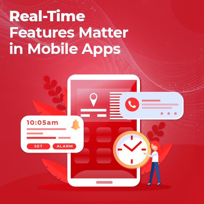 6 Reasons Why Real-Time Features Matter in Mobile App Development 6 Reasons Why Real-Time Features Matter in Mobile App Development