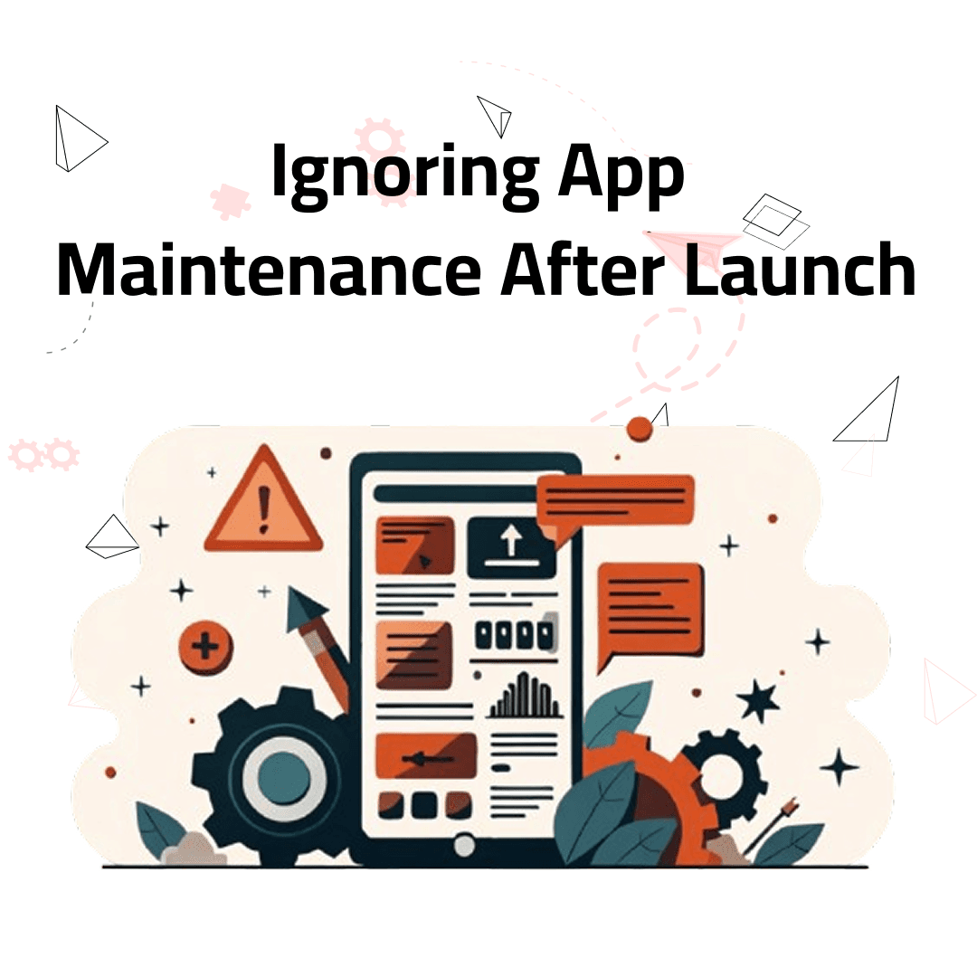 Ignoring App Maintenance After Launch? Here’s Why That’s a Costly Mistake in 2025